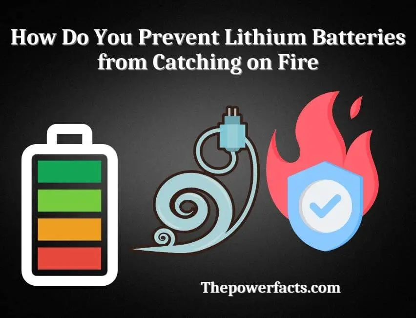 how do you prevent lithium batteries from catching on fire