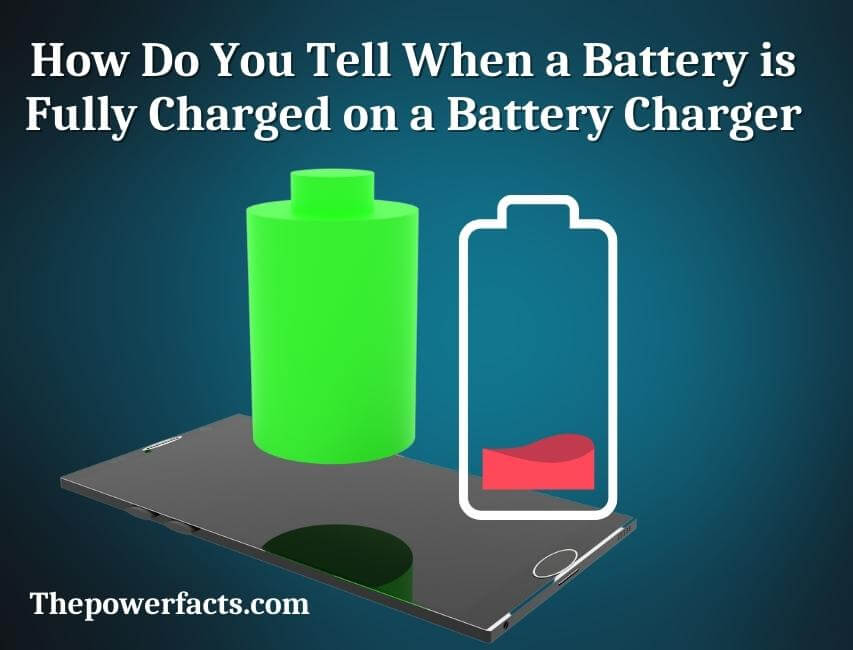 how do you tell when a battery is fully charged on a battery charger