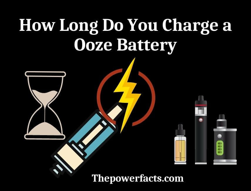 how long do you charge a ooze battery