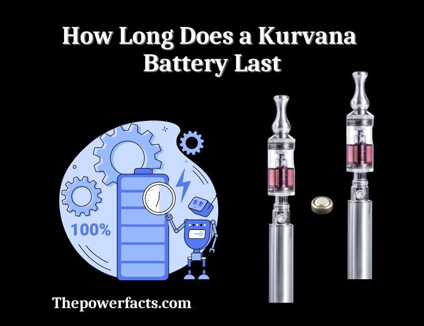 how long does a kurvana battery last