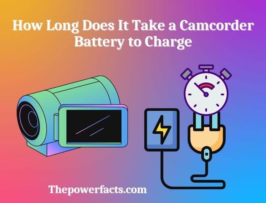 how long does it take a camcorder battery to charge