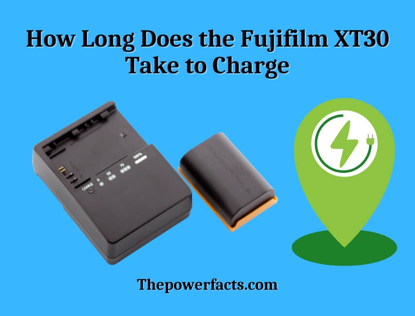 how long does the fujifilm xt30 take to charge