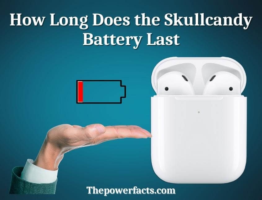 how long does the skullcandy battery last