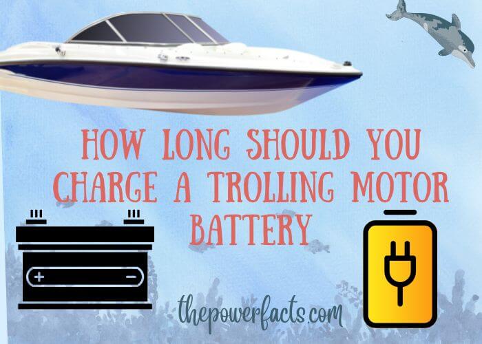 how long should you charge a trolling motor battery