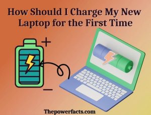 How Should I Charge My New Laptop for the First Time? - The Power Facts