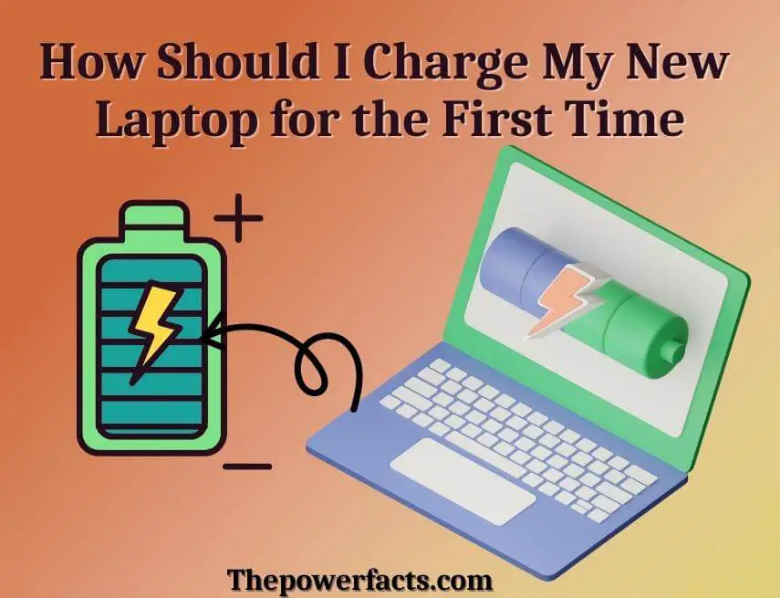 How Long Should I Charge My New Laptop For The First Time The Power Facts