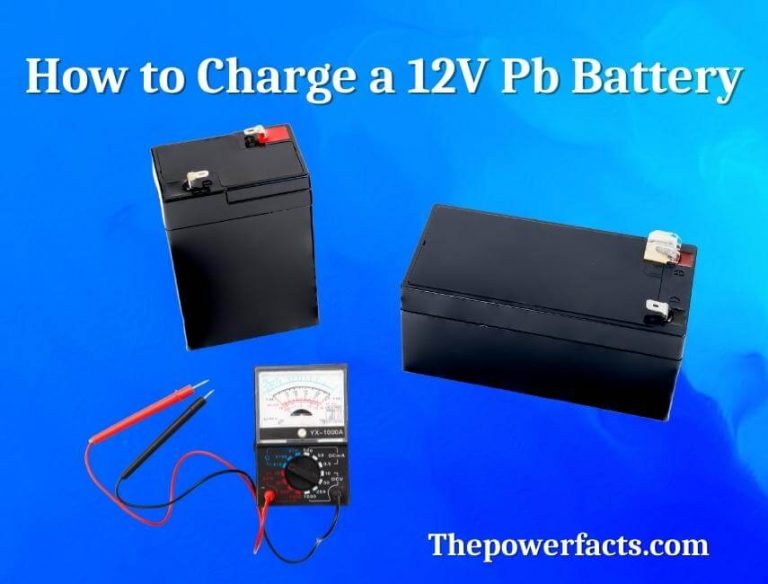 How to Charge a 12V Pb Battery? (Here is the Procedure) - The Power Facts