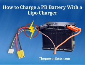 How to Charge a Pb Battery With a Lipo Charger? (You Have to Know It ...