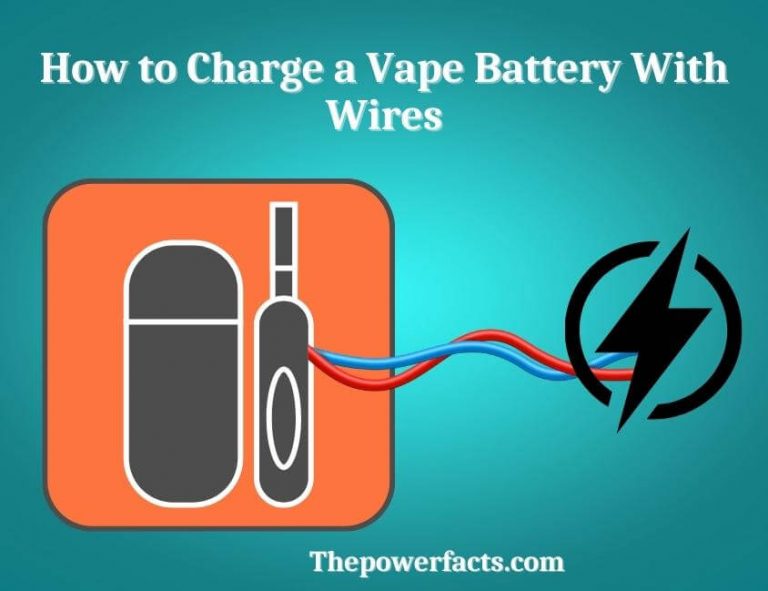 How to Charge a Vape Battery With Wires? (The Complete Procedure is