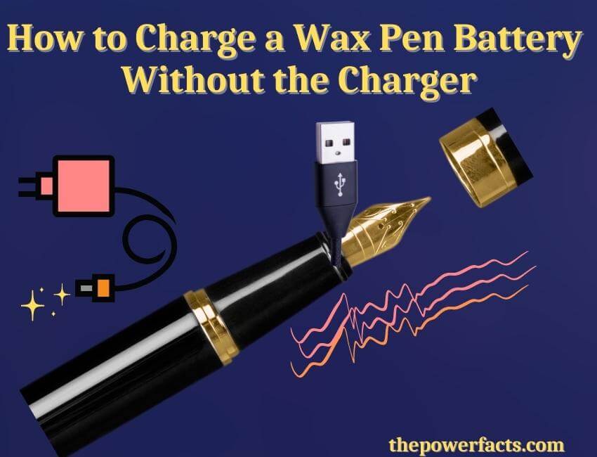 how to charge a wax pen battery without the charger