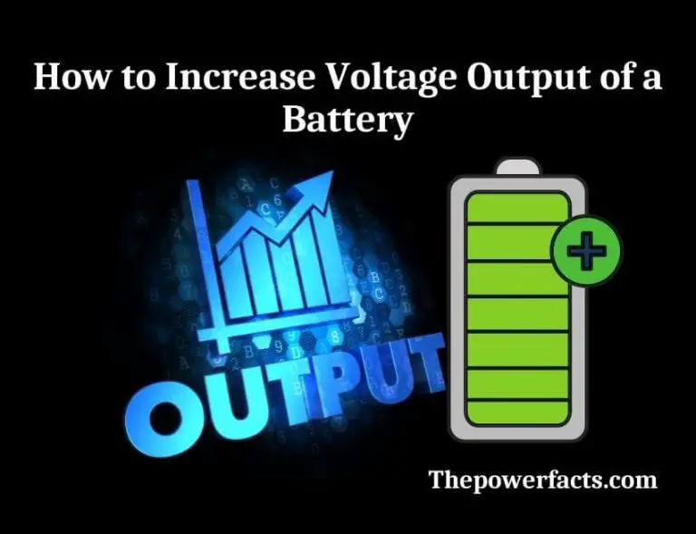How to Increase Voltage Output of a Battery? (Easy Process) The Power