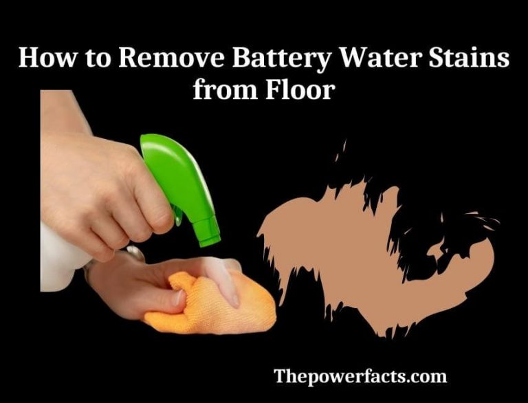 How to Remove Battery Water Stains from Floor? The Power Facts