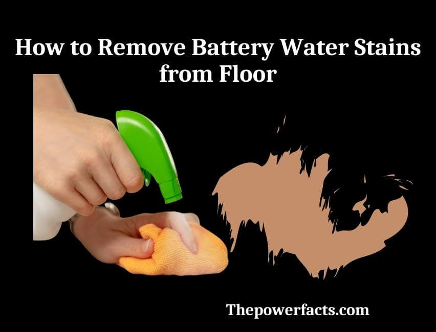 how to remove battery water stains from floor