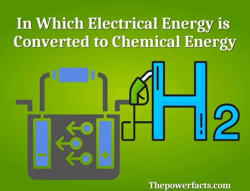 in which electrical energy is converted to chemical energy