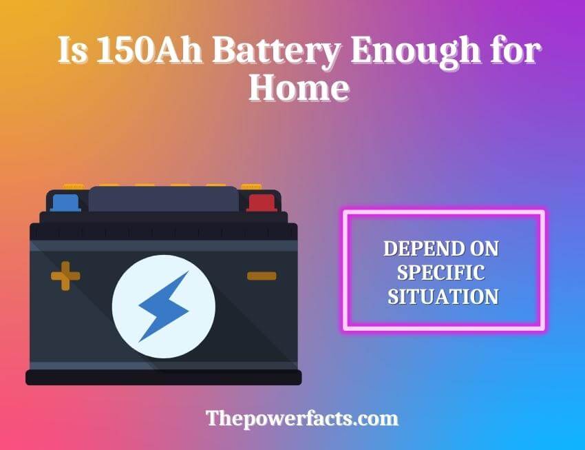 is 150ah battery enough for home