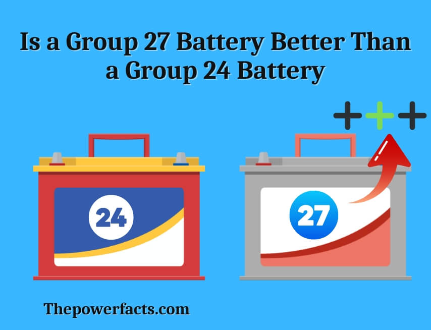 is a group 27 battery better than a group 24 battery