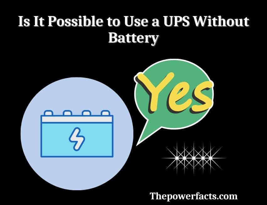is it possible to use a ups without battery