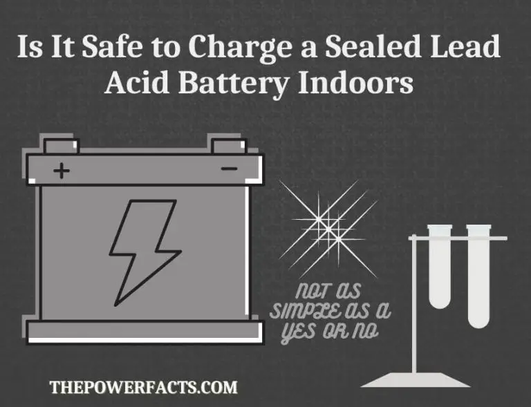 Is It Safe to Charge a Sealed Lead Acid Battery Indoors? The Power Facts