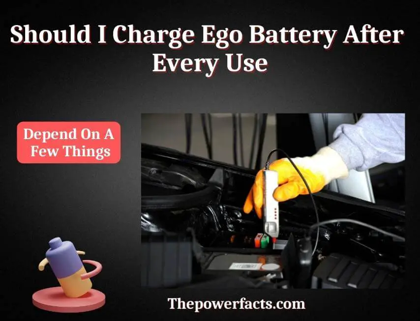 should i charge ego battery after every use