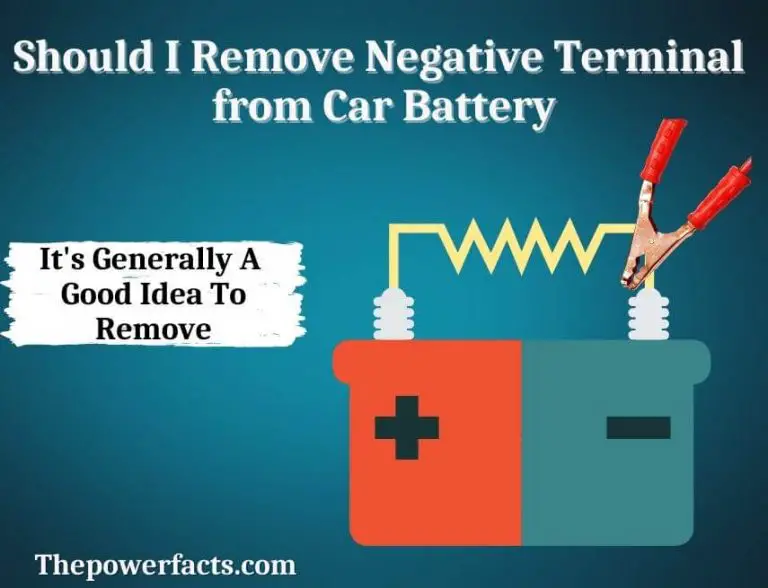 Should I Remove the Negative Terminal from the Car Battery? The Power
