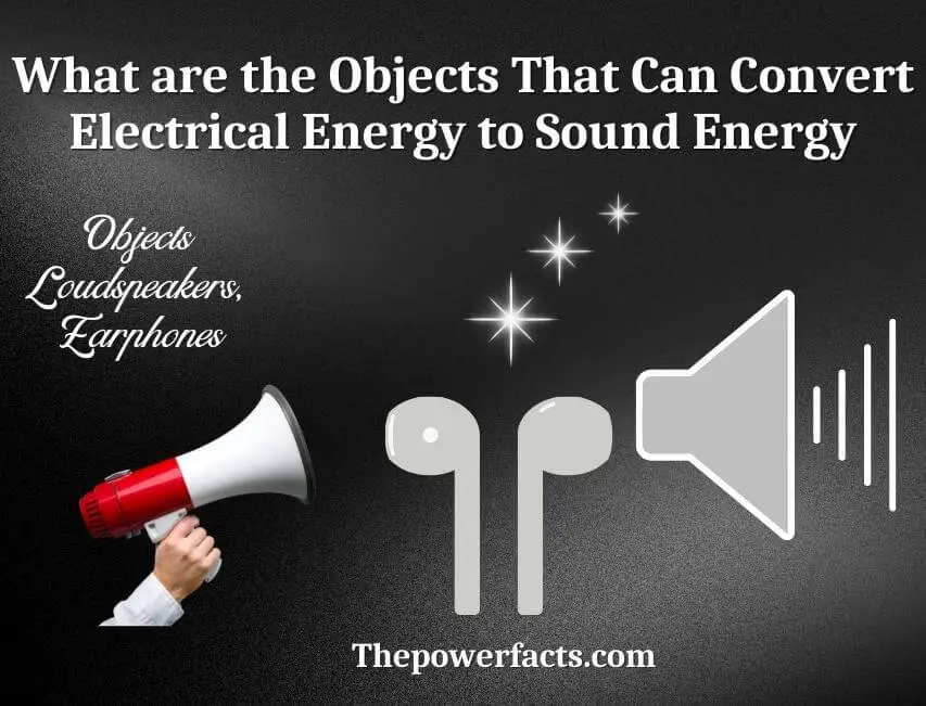 what are the objects that can convert electrical energy to sound energy