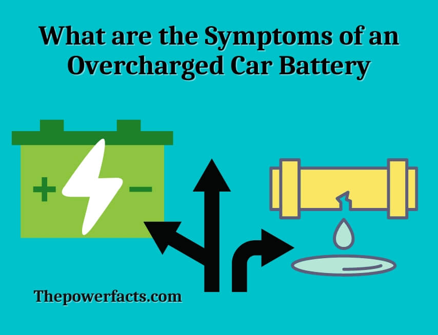what are the symptoms of an overcharged car battery