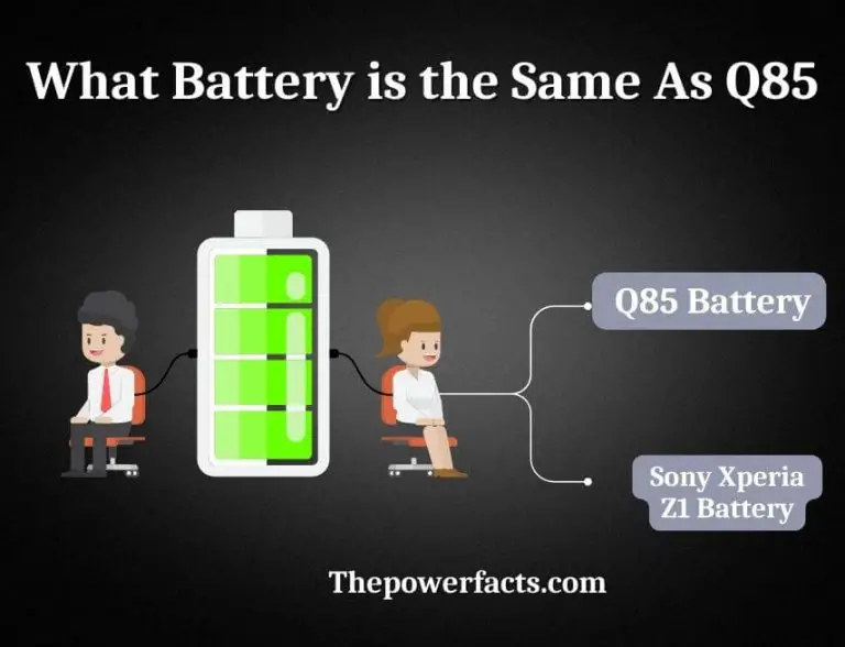 What Battery is the Same As Q85? (Well Explanation) The Power Facts
