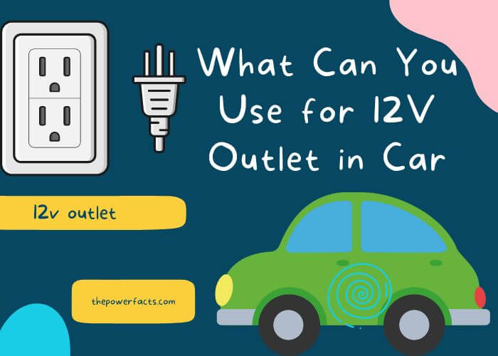 what can you use for 12v outlet in car
