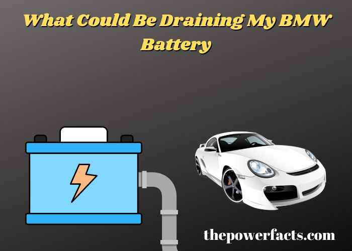 what could be draining my bmw battery