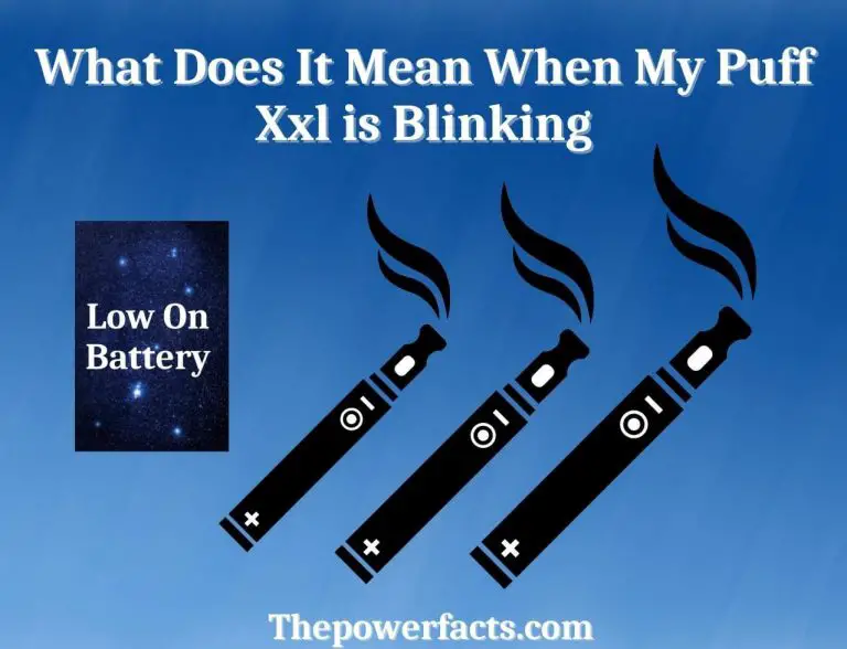 What Does It Mean When My Puff XXL is Blinking? (Explained) The Power