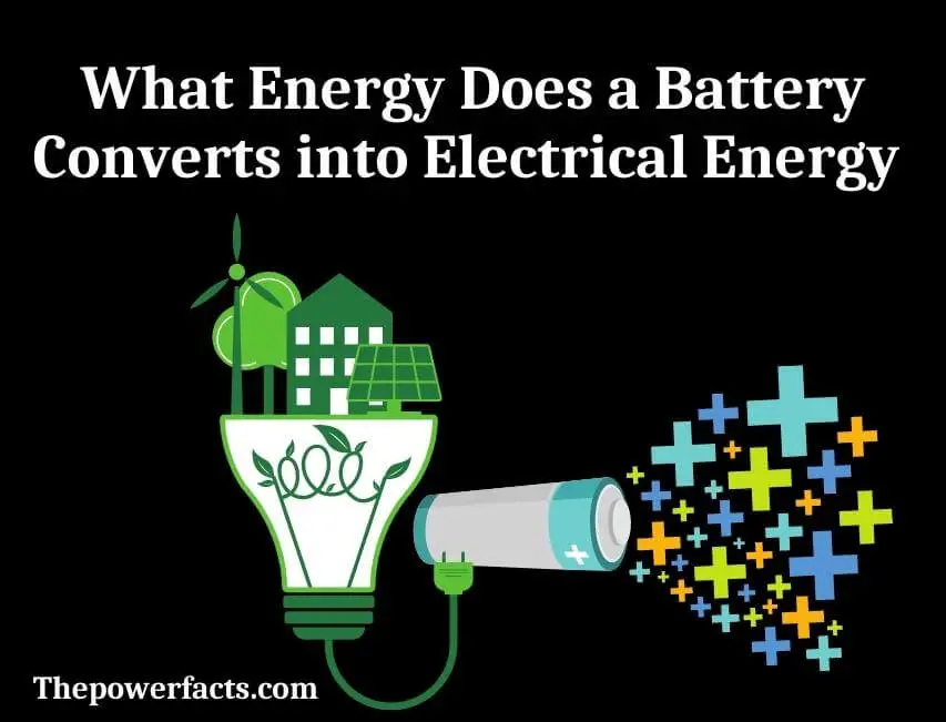 what energy does a battery converts into electrical energy