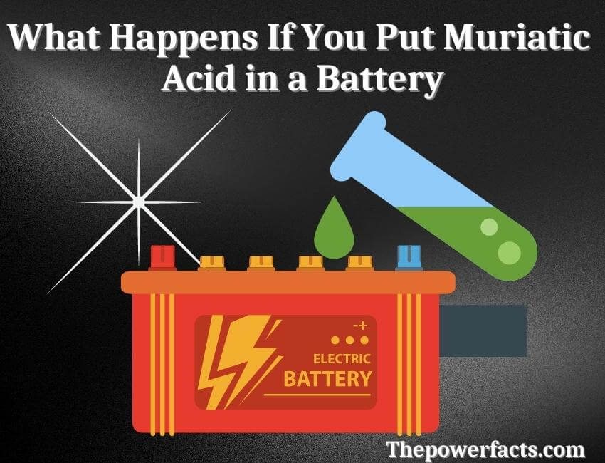 what happens if you put muriatic acid in a battery