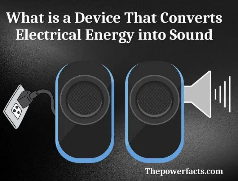 What is a Device That Converts Electrical Energy into Sound? The Power Facts