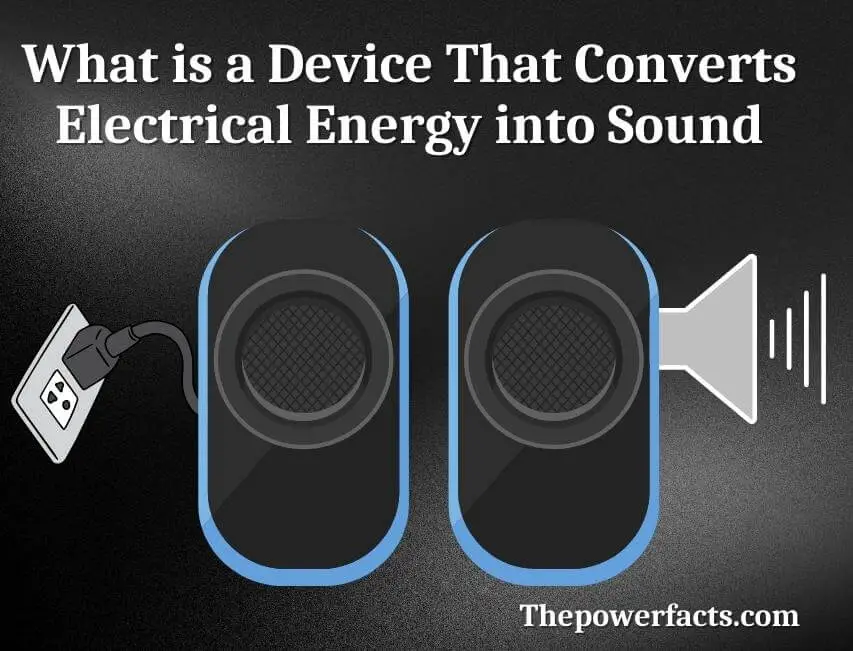 what is a device that converts electrical energy into sound