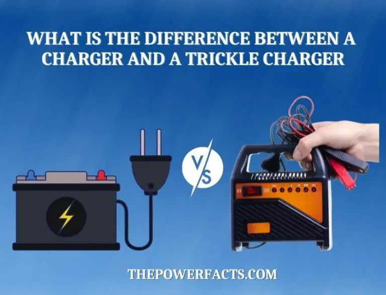 What is the Difference between a Charger And a Trickle Charger? The
