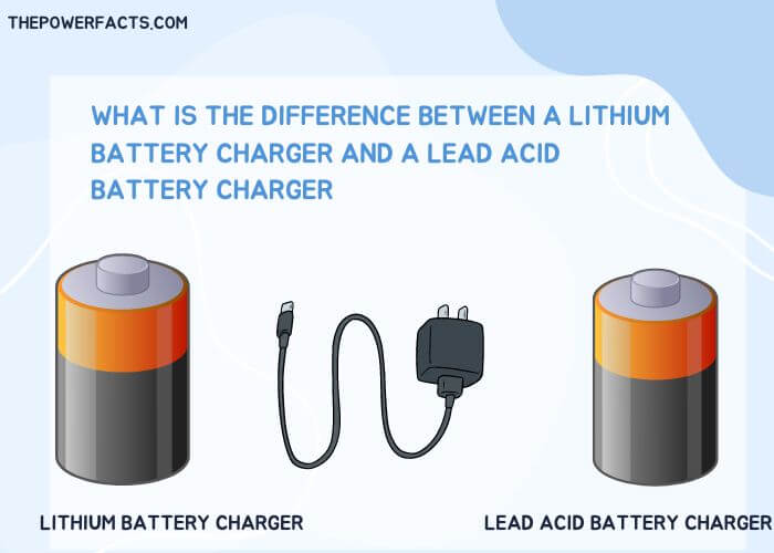 what is the difference between a lithium battery charger and a lead acid battery charger