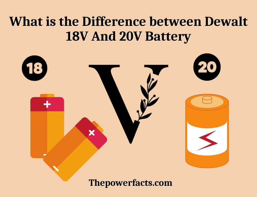 what is the difference between dewalt 18v and 20v battery