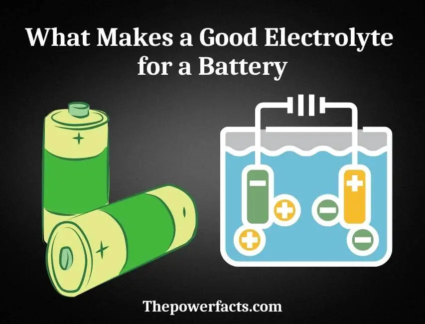 what makes a good electrolyte for a battery