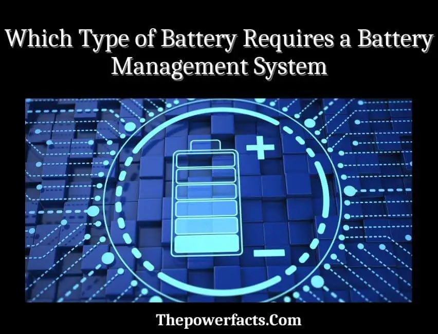 which type of battery requires a battery management system