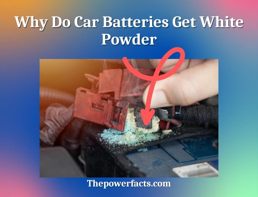 why do car batteries get white powder