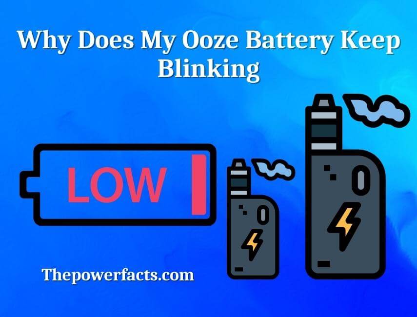 why does my ooze battery keep blinking