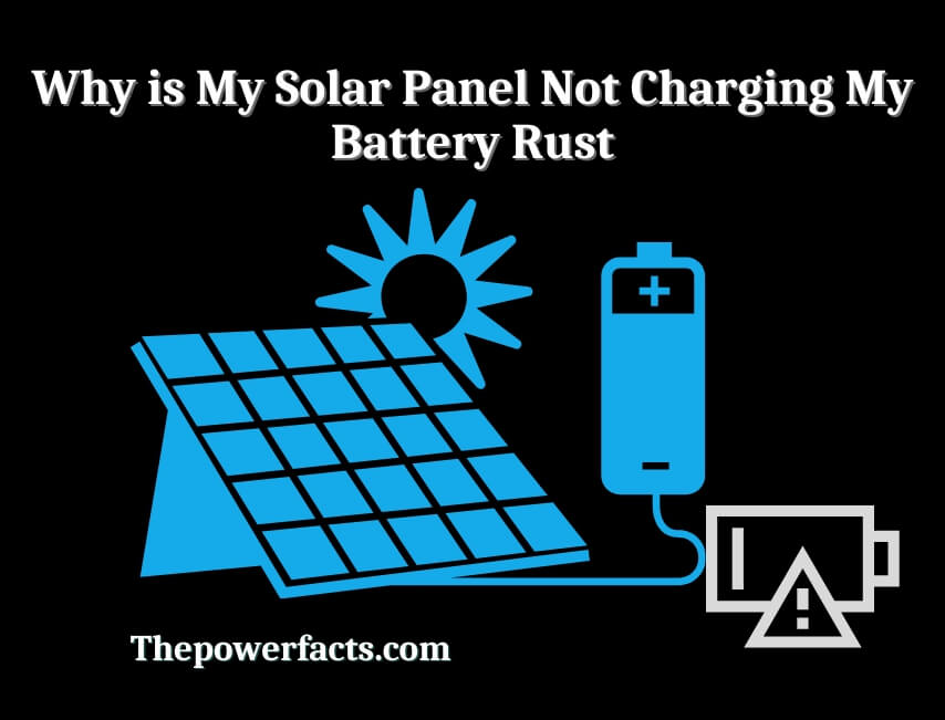 why is my solar panel not charging my battery rust