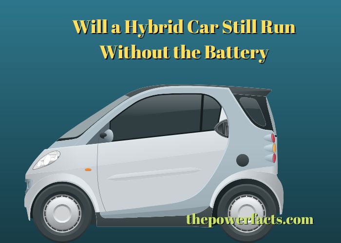 will a hybrid car still run without the battery