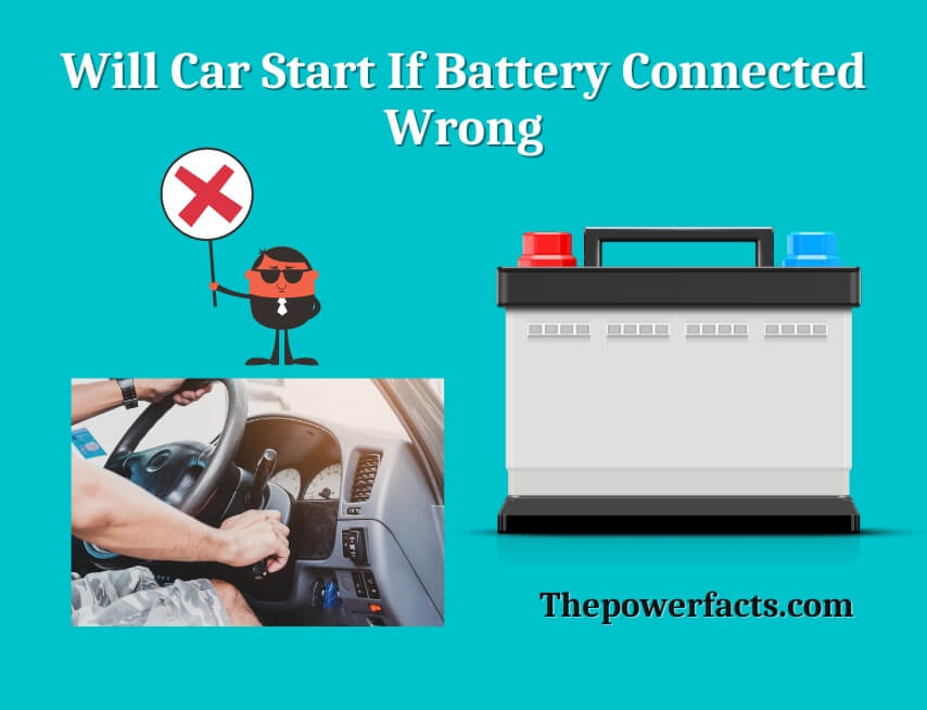 will car start if battery connected wrong