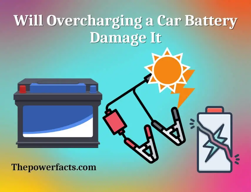 will overcharging a car battery damage it