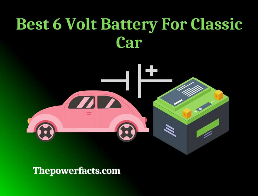 best 6 volt battery for classic car