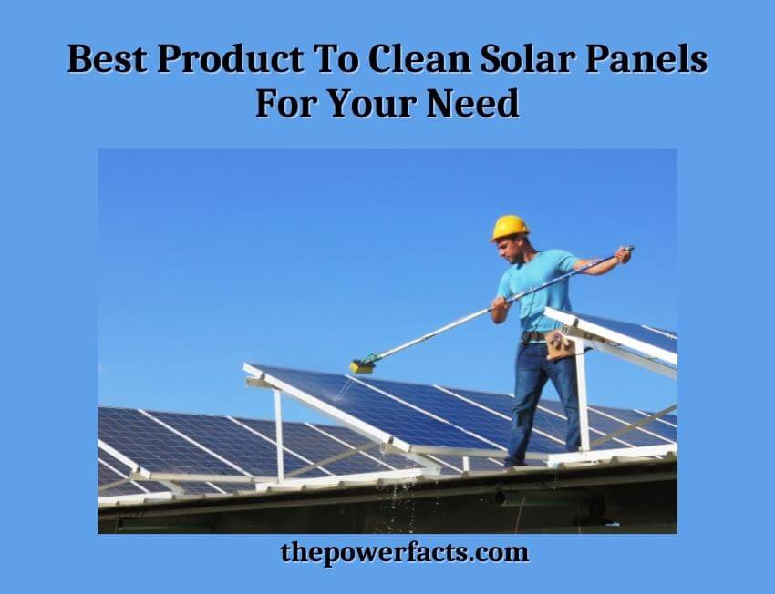 best product to clean solar panels for your need