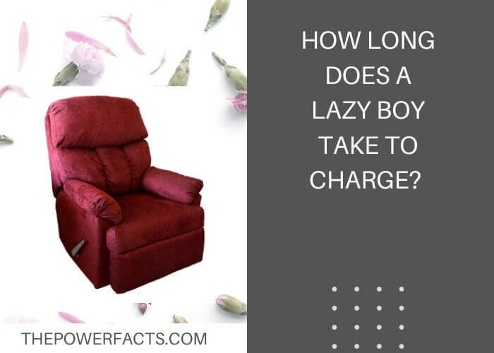 how long does a lazy boy take to charge