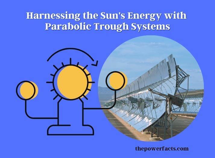 harnessing the sun's energy with parabolic trough systems