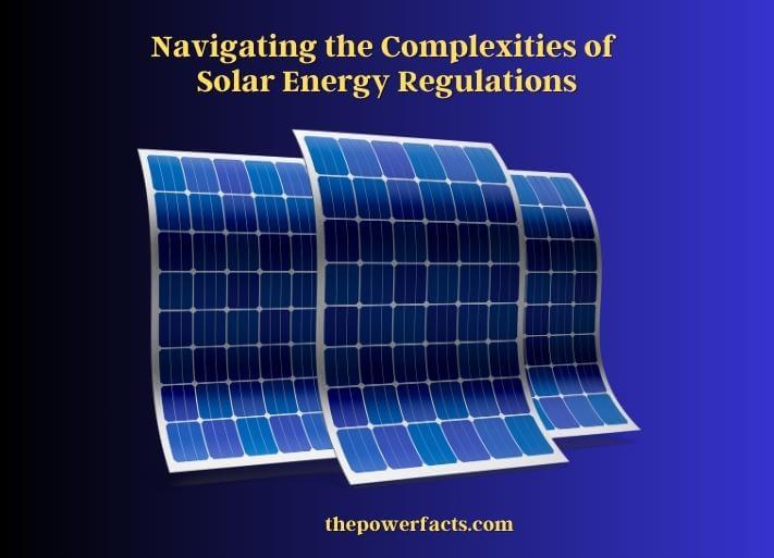 navigating the complexities of solar energy regulations